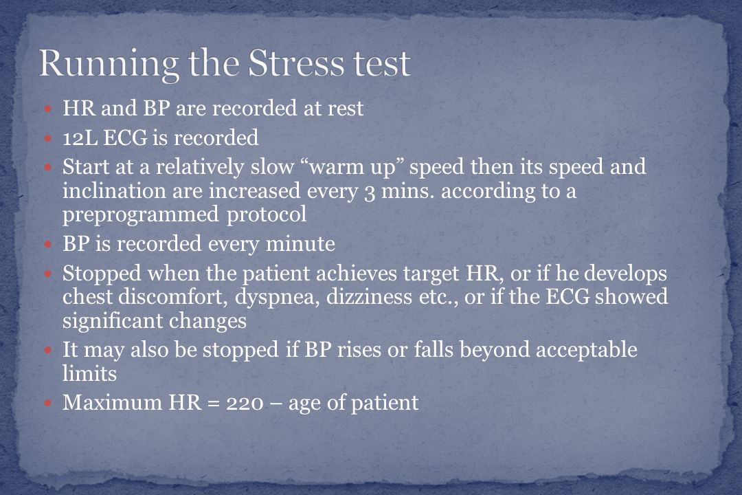 HR and BP are recorded at rest 12L ECG is recorded Start at a relatively slow warm up speed then its speed and inclination are increased every 3 mins.