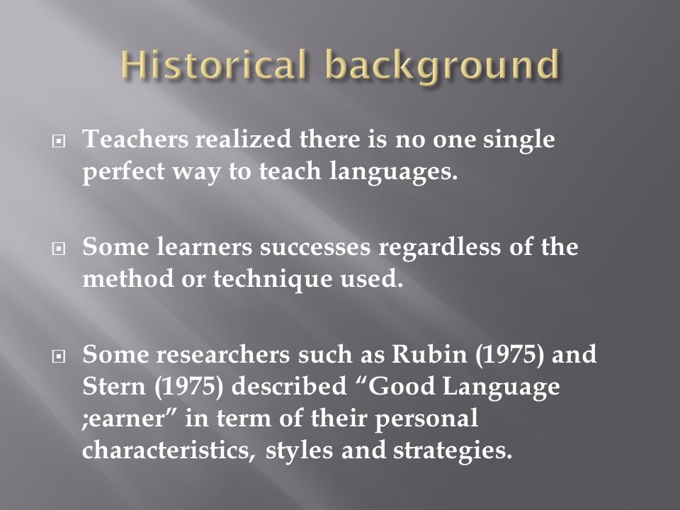  Teachers realized there is no one single perfect way to teach languages.